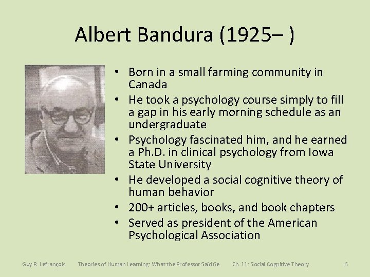 Albert Bandura (1925– ) • Born in a small farming community in Canada • Albert Bandura (1925– ) • Born in a small farming community in Canada •