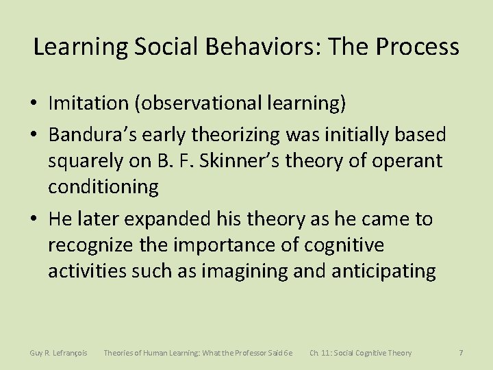 Learning Social Behaviors: The Process • Imitation (observational learning) • Bandura’s early theorizing was Learning Social Behaviors: The Process • Imitation (observational learning) • Bandura’s early theorizing was