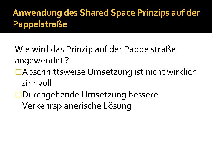 Anwendung des Shared Space Prinzips auf der Pappelstraße Wie wird das Prinzip auf der