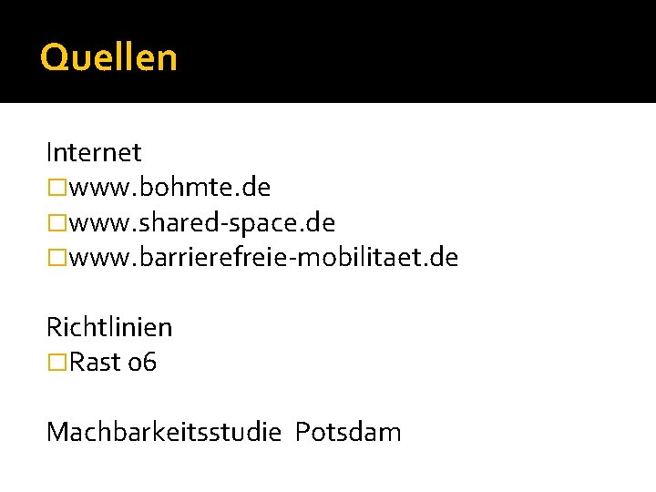 Quellen Internet �www. bohmte. de �www. shared-space. de �www. barrierefreie-mobilitaet. de Richtlinien �Rast 06