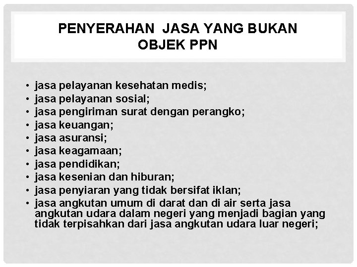 PENYERAHAN JASA YANG BUKAN OBJEK PPN • • • jasa pelayanan kesehatan medis; jasa