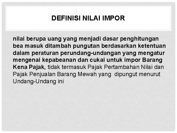 DEFINISI NILAI IMPOR nilai berupa uang yang menjadi dasar penghitungan bea masuk ditambah pungutan