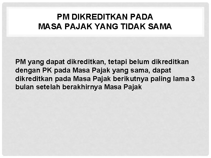 PM DIKREDITKAN PADA MASA PAJAK YANG TIDAK SAMA PM yang dapat dikreditkan, tetapi belum