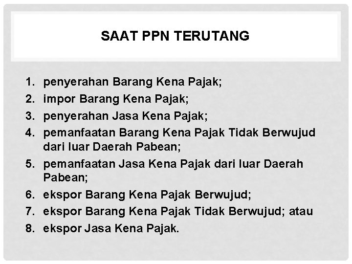 SAAT PPN TERUTANG 1. 2. 3. 4. 5. 6. 7. 8. penyerahan Barang Kena