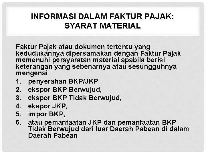 INFORMASI DALAM FAKTUR PAJAK: SYARAT MATERIAL Faktur Pajak atau dokumen tertentu yang kedudukannya dipersamakan