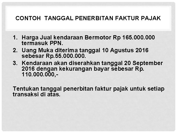 CONTOH TANGGAL PENERBITAN FAKTUR PAJAK 1. Harga Jual kendaraan Bermotor Rp 165. 000 termasuk