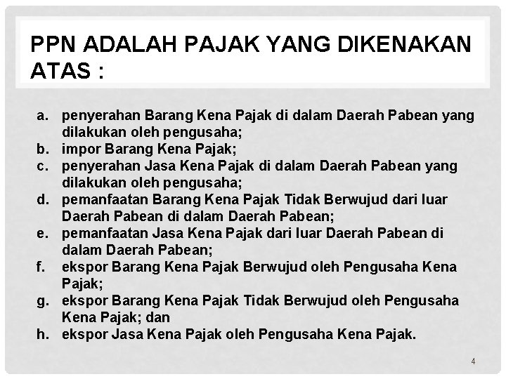 PPN ADALAH PAJAK YANG DIKENAKAN ATAS : a. penyerahan Barang Kena Pajak di dalam