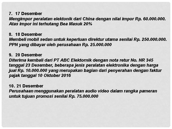 7. 17 Desember Mengimpor peralatan elektonik dari China dengan nilai impor Rp. 60. 000.