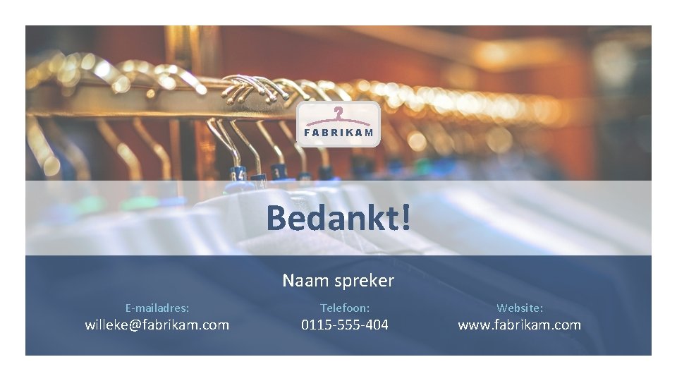 FABRIKAM Bedankt! Naam spreker E-mailadres: willeke@fabrikam. com Telefoon: 0115 -555 -404 Website: www. fabrikam.