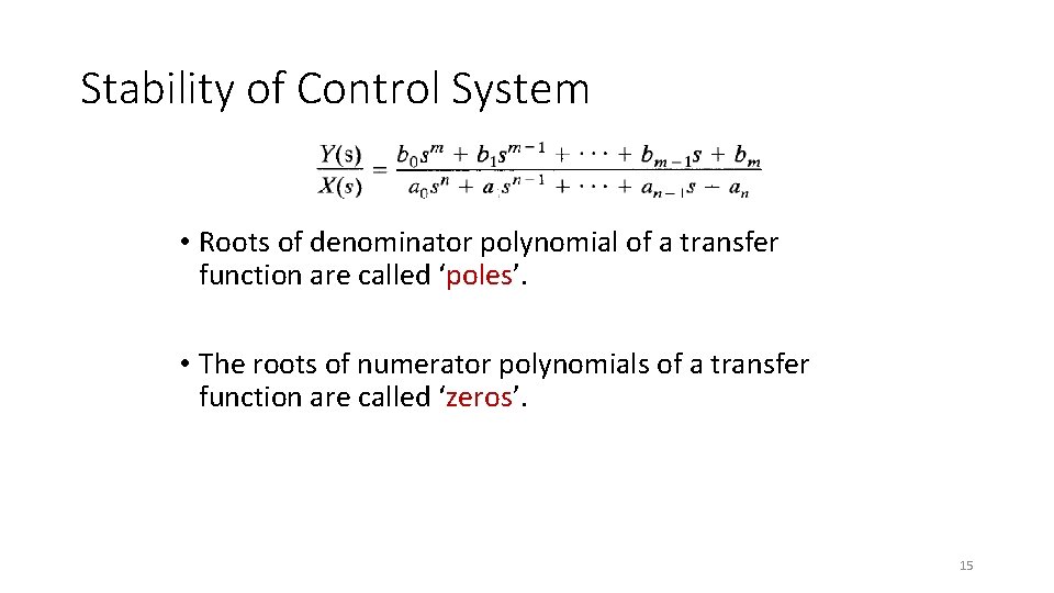 Stability of Control System • Roots of denominator polynomial of a transfer function are