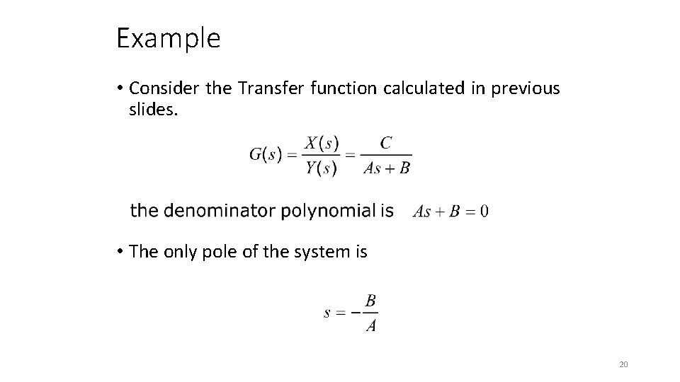 Example • Consider the Transfer function calculated in previous slides. • The only pole