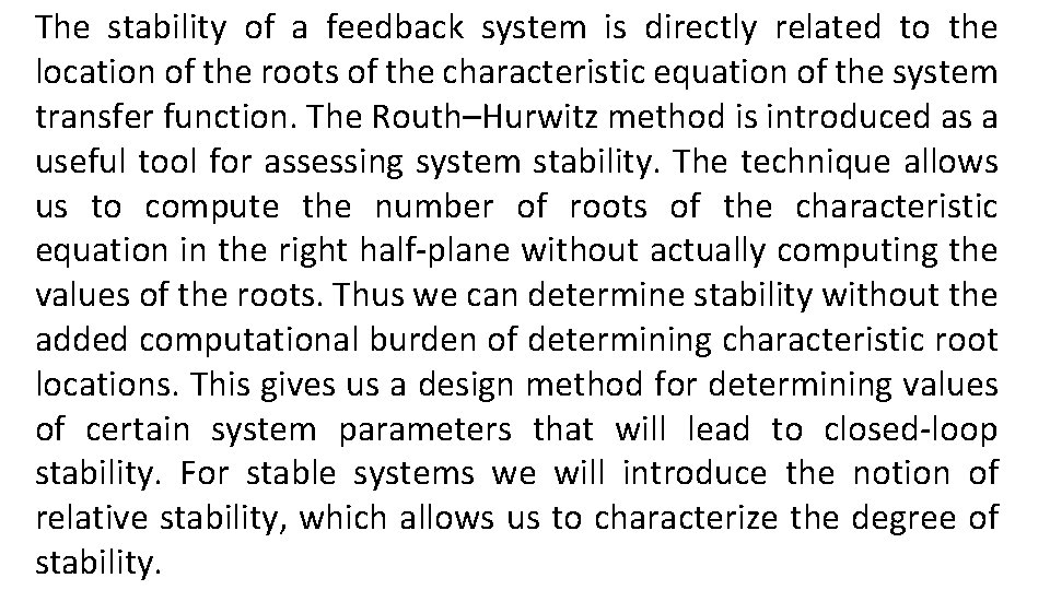 The stability of a feedback system is directly related to the location of the