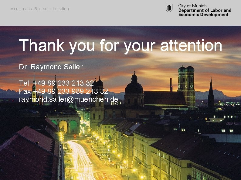 Munich as a Business Location Thank you for your attention Dr. Raymond Saller Tel.