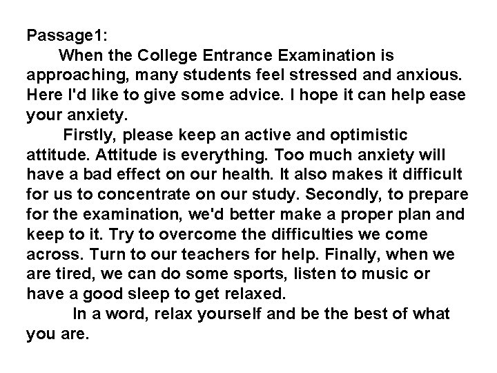 Passage 1: When the College Entrance Examination is approaching, many students feel stressed anxious.