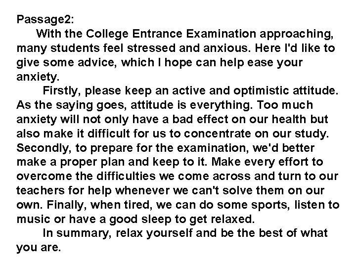 Passage 2: With the College Entrance Examination approaching, many students feel stressed anxious. Here