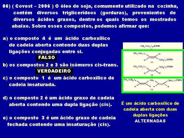 06) ( Covest – 2006 ) O óleo de soja, comumente utilizado na cozinha,