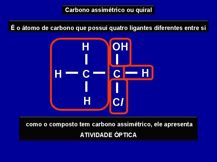 Carbono assimétrico ou quiral É o átomo de carbono que possui quatro ligantes diferentes