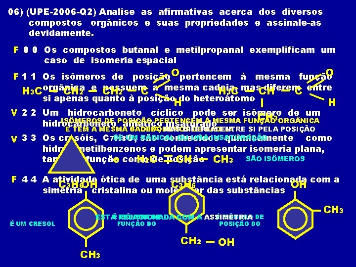 06) (UPE-2006 -Q 2) Analise as afirmativas acerca dos diversos compostos orgânicos e suas