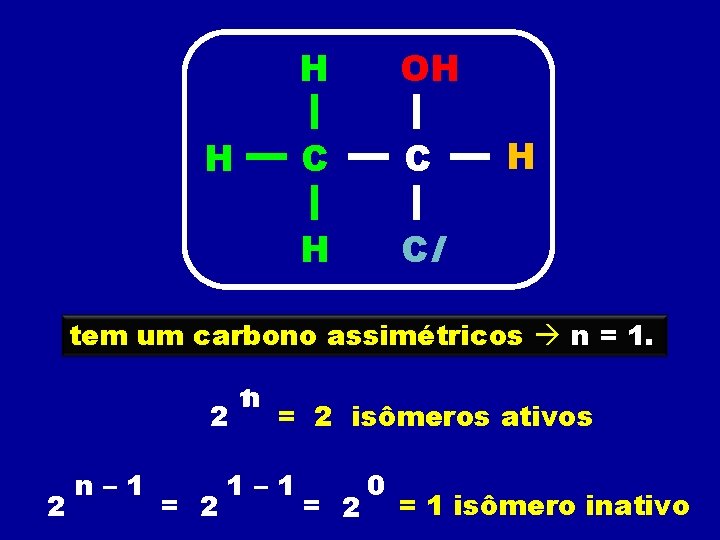 H H OH C C H Cl H tem um carbono assimétricos n =