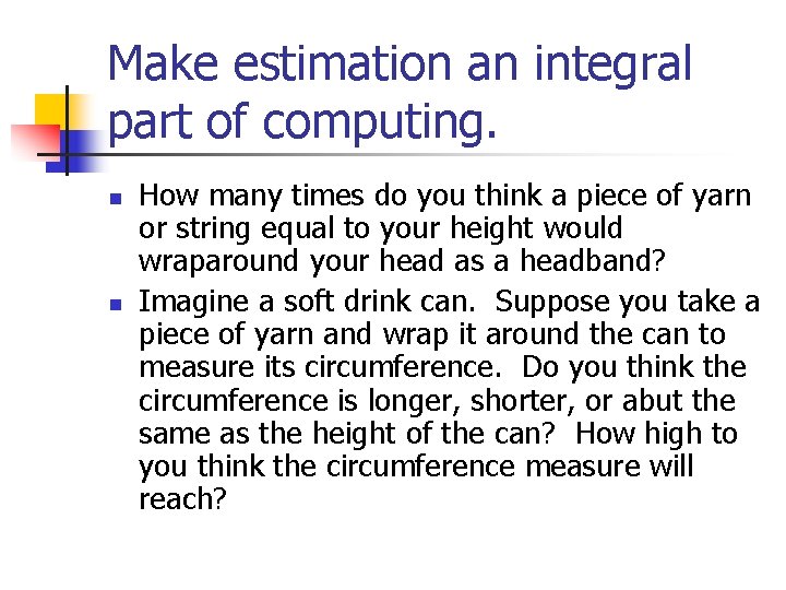 Make estimation an integral part of computing. n n How many times do you