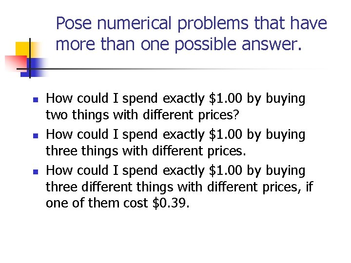 Pose numerical problems that have more than one possible answer. n n n How