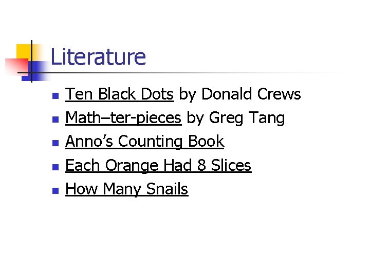 Literature n n n Ten Black Dots by Donald Crews Math–ter-pieces by Greg Tang