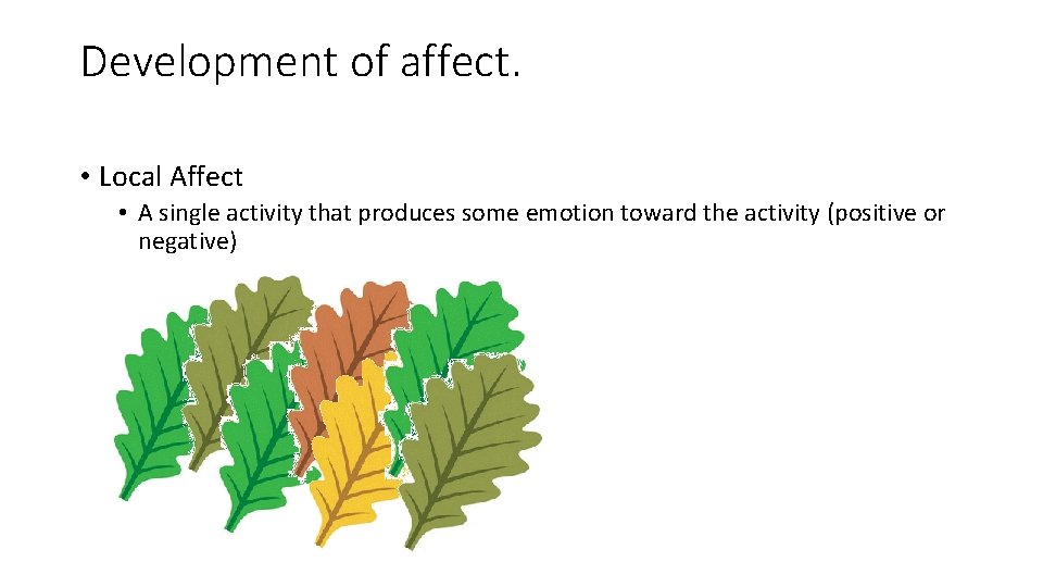 Development of affect. • Local Affect • A single activity that produces some emotion