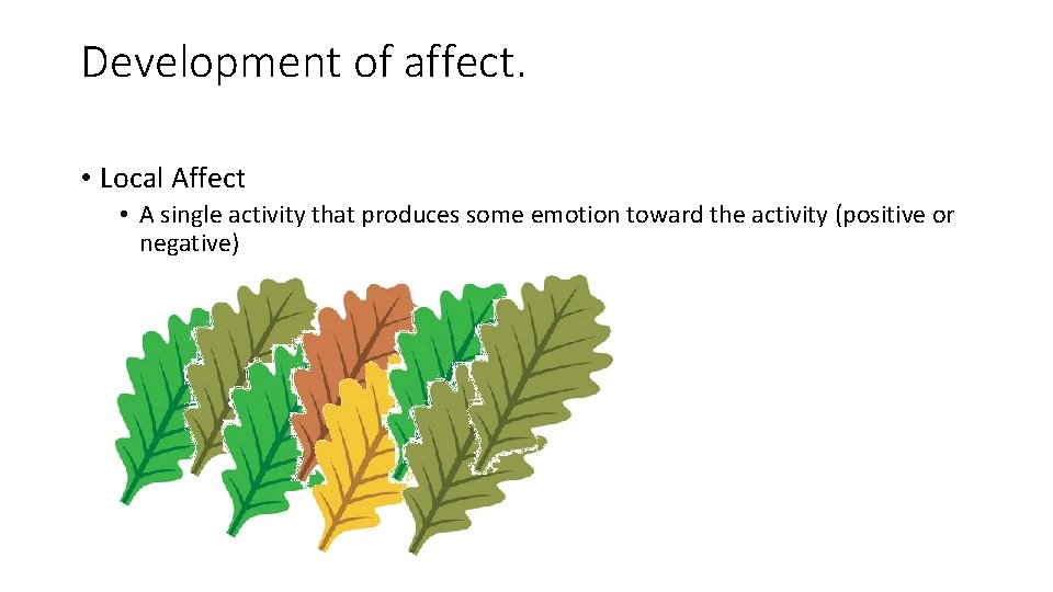 Development of affect. • Local Affect • A single activity that produces some emotion
