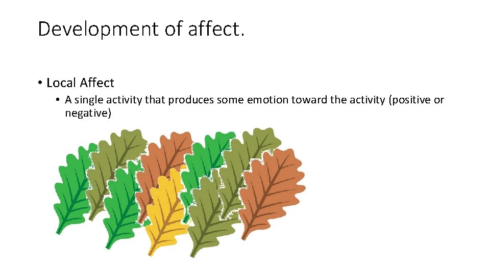 Development of affect. • Local Affect • A single activity that produces some emotion