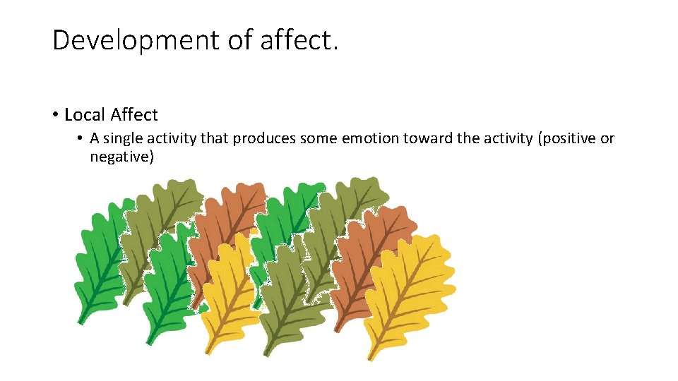 Development of affect. • Local Affect • A single activity that produces some emotion