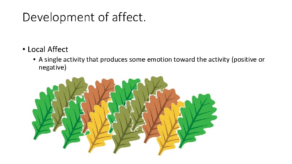 Development of affect. • Local Affect • A single activity that produces some emotion