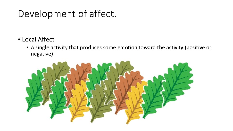 Development of affect. • Local Affect • A single activity that produces some emotion