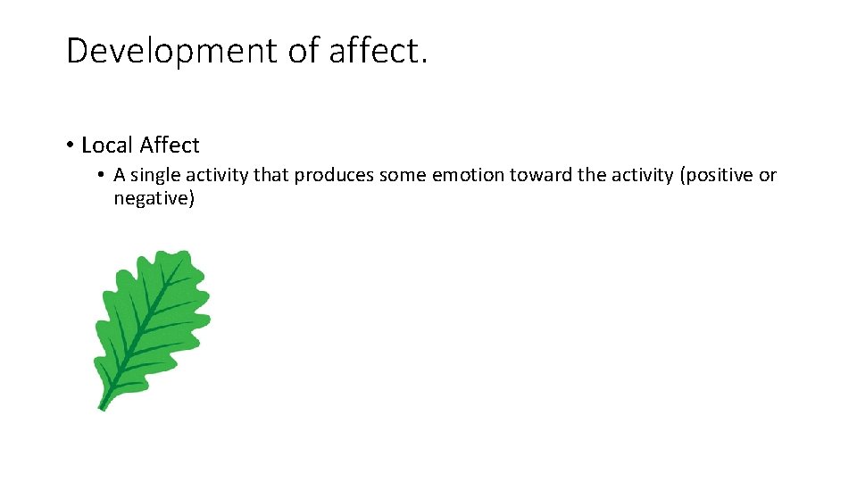 Development of affect. • Local Affect • A single activity that produces some emotion
