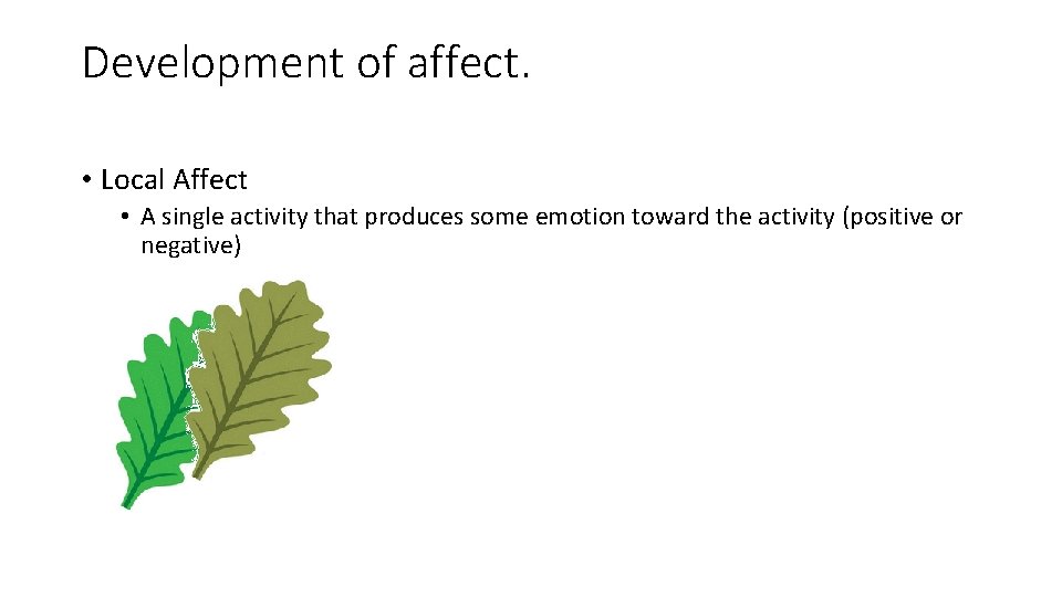 Development of affect. • Local Affect • A single activity that produces some emotion