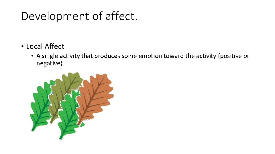 Development of affect. • Local Affect • A single activity that produces some emotion