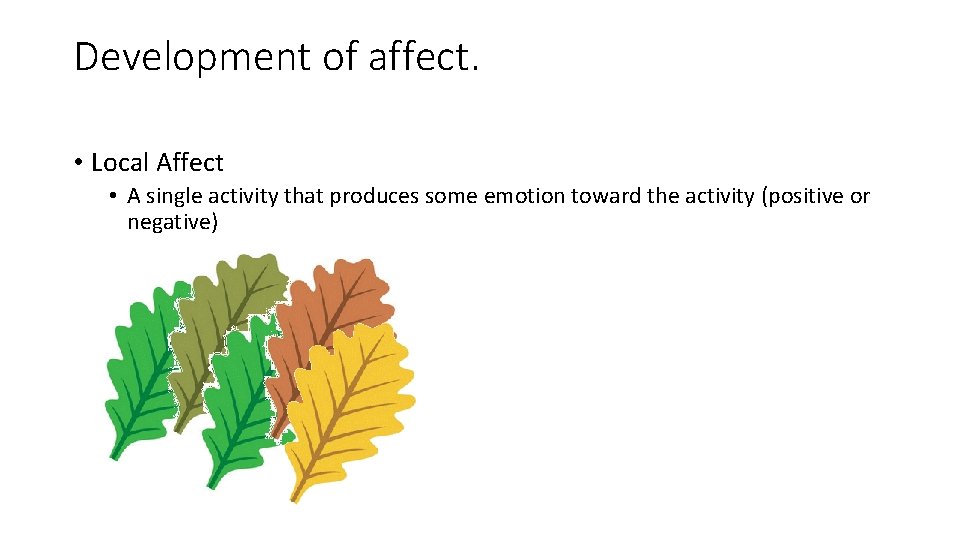 Development of affect. • Local Affect • A single activity that produces some emotion