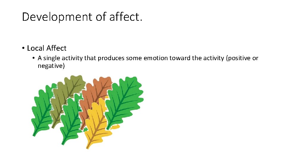 Development of affect. • Local Affect • A single activity that produces some emotion