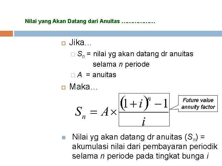 Nilai yang Akan Datang dari Anuitas ……………… Jika… � Sn = nilai yg akan Nilai yang Akan Datang dari Anuitas ……………… Jika… � Sn = nilai yg akan