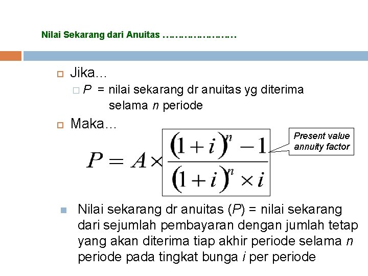 Nilai Sekarang dari Anuitas ………… Jika… �P n = nilai sekarang dr anuitas yg Nilai Sekarang dari Anuitas ………… Jika… �P n = nilai sekarang dr anuitas yg