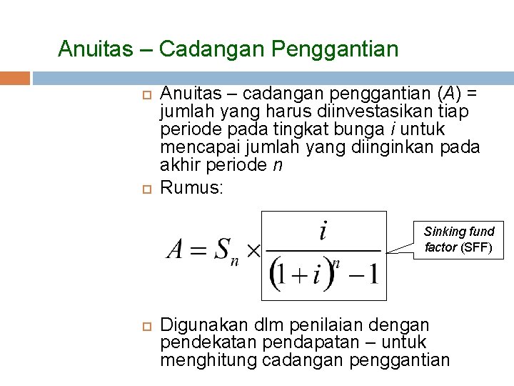 Anuitas – Cadangan Penggantian Anuitas – cadangan penggantian (A) = jumlah yang harus diinvestasikan Anuitas – Cadangan Penggantian Anuitas – cadangan penggantian (A) = jumlah yang harus diinvestasikan