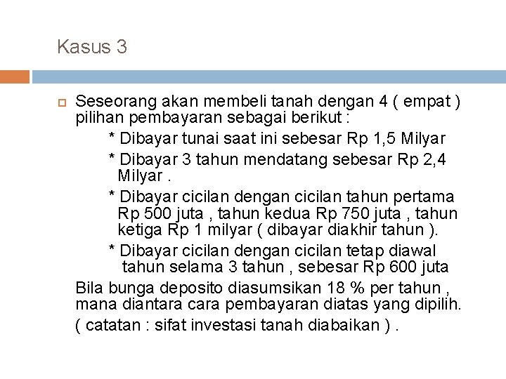 Kasus 3 Seseorang akan membeli tanah dengan 4 ( empat ) pilihan pembayaran sebagai Kasus 3 Seseorang akan membeli tanah dengan 4 ( empat ) pilihan pembayaran sebagai
