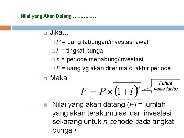 Nilai yang Akan Datang …………… Jika… �P = uang tabungan/investasi awal � i = Nilai yang Akan Datang …………… Jika… �P = uang tabungan/investasi awal � i =