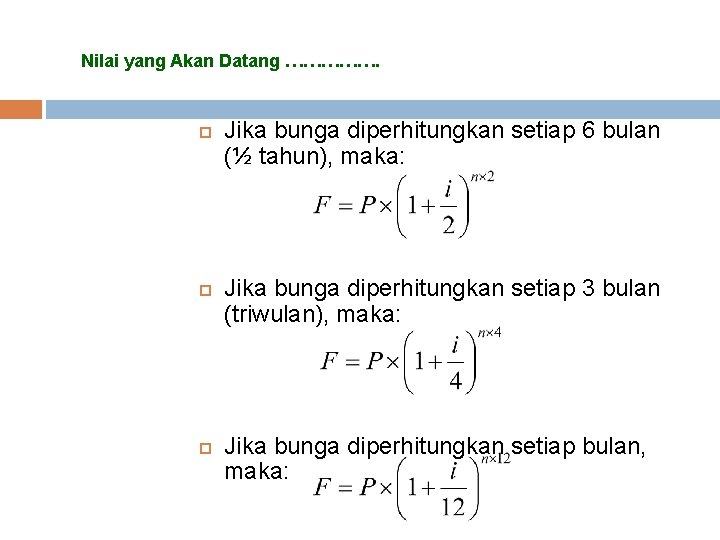 Nilai yang Akan Datang ……………. Jika bunga diperhitungkan setiap 6 bulan (½ tahun), maka: Nilai yang Akan Datang ……………. Jika bunga diperhitungkan setiap 6 bulan (½ tahun), maka: