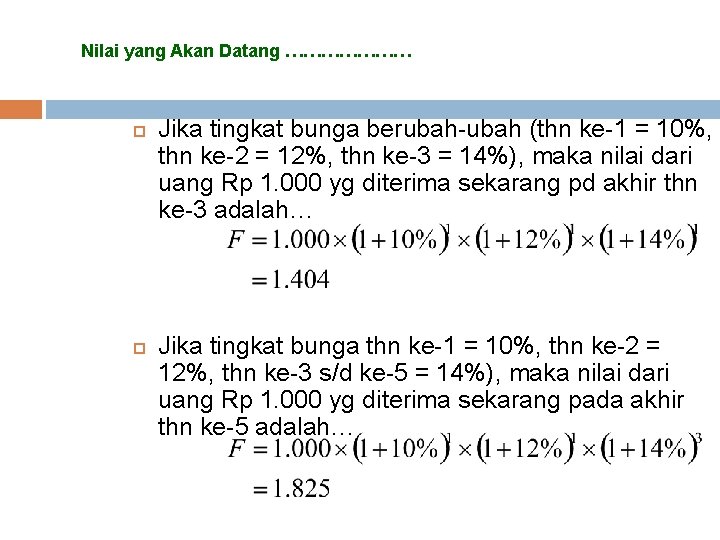 Nilai yang Akan Datang ………………… Jika tingkat bunga berubah-ubah (thn ke-1 = 10%, thn Nilai yang Akan Datang ………………… Jika tingkat bunga berubah-ubah (thn ke-1 = 10%, thn