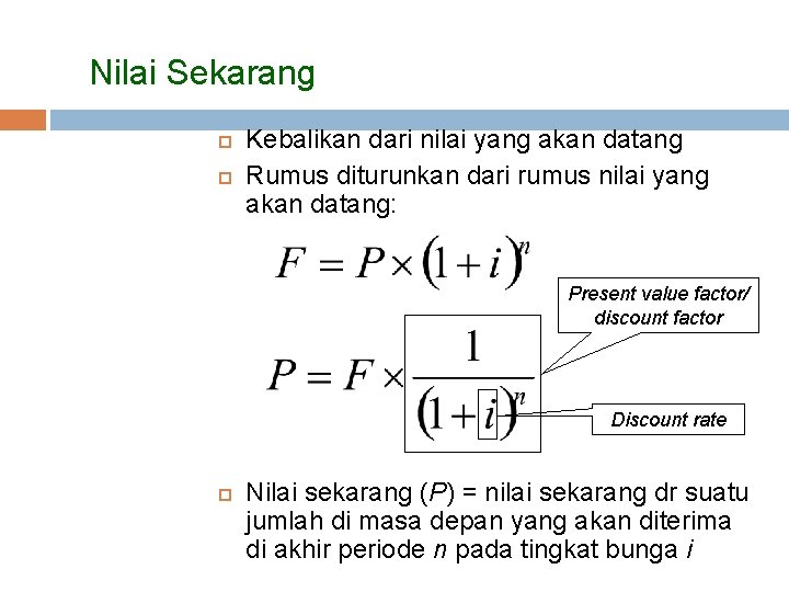 Nilai Sekarang Kebalikan dari nilai yang akan datang Rumus diturunkan dari rumus nilai yang Nilai Sekarang Kebalikan dari nilai yang akan datang Rumus diturunkan dari rumus nilai yang