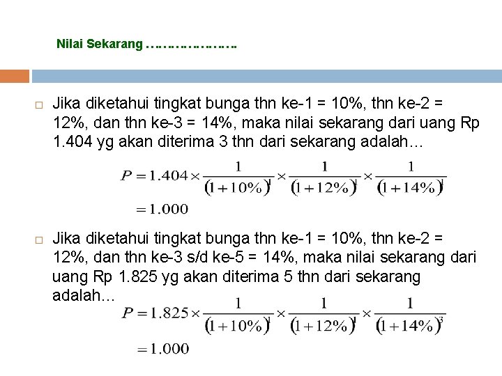 Nilai Sekarang …………………. Jika diketahui tingkat bunga thn ke-1 = 10%, thn ke-2 = Nilai Sekarang …………………. Jika diketahui tingkat bunga thn ke-1 = 10%, thn ke-2 =