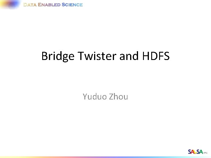 Bridge Twister and HDFS Yuduo Zhou 