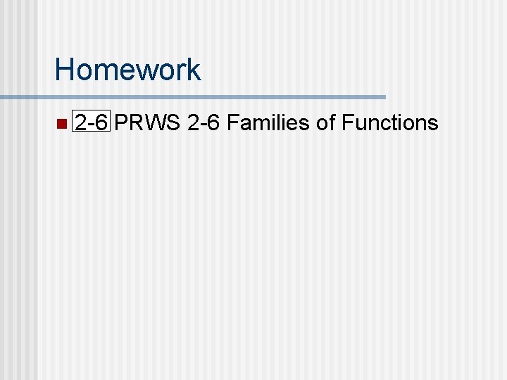 Homework n 2 -6 PRWS 2 -6 Families of Functions 
