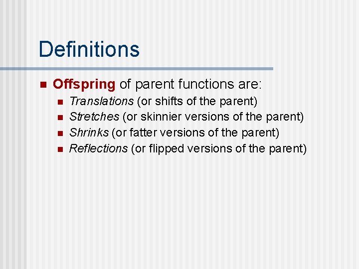 Definitions n Offspring of parent functions are: n n Translations (or shifts of the