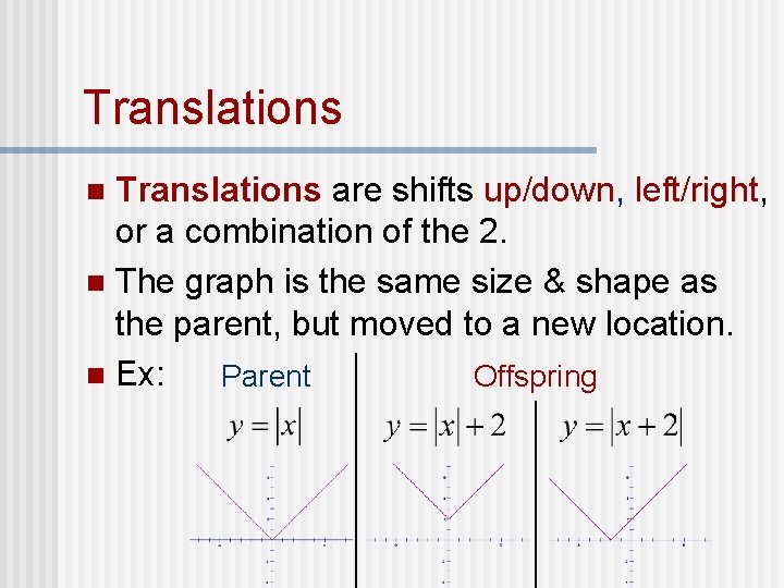 Translations are shifts up/down, left/right, or a combination of the 2. n The graph